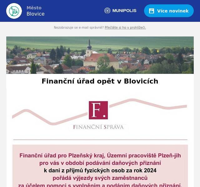 Finanční úřad v období podávání daňových přiznání k dani z příjmů fyzických osob za rok 2024 pořádá výjezdy svých zaměstnanců za účelem pomoci s vyplněním a podáním daňových přiznání. Zaměstnanci FÚ budou k dispozici 10. a 11. března 2025 v zasedací místnosti radnice v Blovicích. 