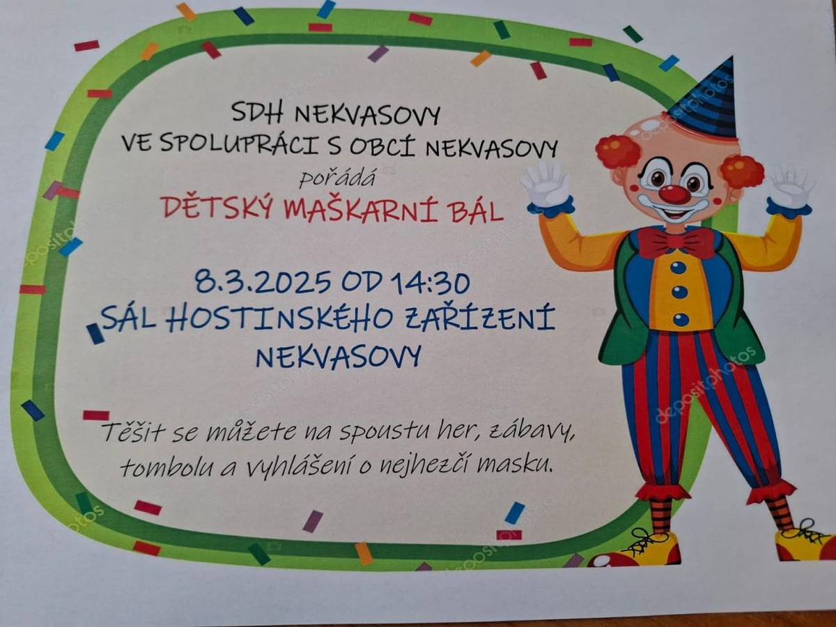 SDH Nekvasovy ve spolupráci s Obcí Nekvasovy pořádá dětský maškarní bál 8.3.2025 od 14:30 na sále hostinského zařízení v Nekvasovech. Těšit se můžete na spoustu her, zábavy, tombolu a vyhlášení o nejhezčí masku.
