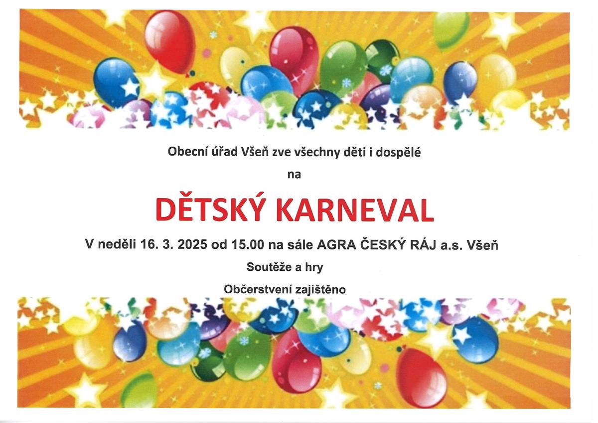 Obecní úřad Všeň zve všechny děti a dospělé na  DĚTSKÝ KARNEVAL Sál  AGRA  v neděli 16.3.2025 od 15:00