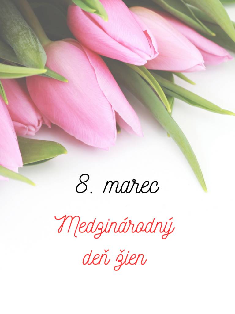 Milé ženy,  Prajeme Vám krásny Medzinárodný deň žien,   život plný zaslúženej úcty, аby ste nielen tento deň,  ale ро celý rok boli zdravé, šťastné а pozornosťou obklopené. Nech krása а sviežosť nestratí sa vekom   a nech každý muž Vás odmení dnes kvetom.