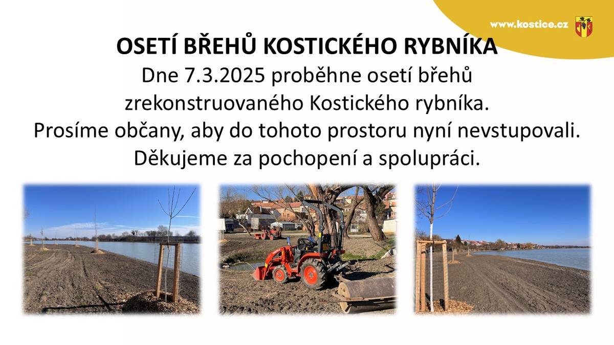Dne 7. března 2025 proběhne osetí břehů zrekonstruovaného Kostického rybníka. Žádáme občany, aby do tohoto prostoru dočasně nevstupovali. Děkujeme za pochopení a spolupráci.