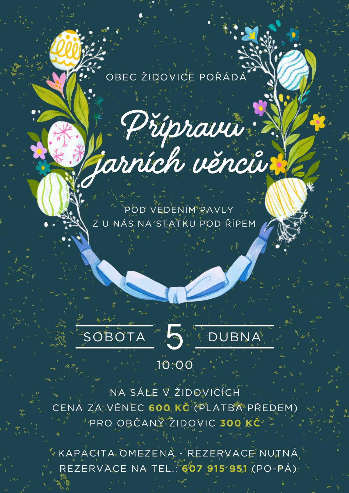 Obec Židovice pořádá pod vedením Pavly z U nás na statku pod Řípem tvořivou akci "Příprava jarních věnců".   Akce se bude konat v sobotu 5.4.2025 v 10.00 hodin na sále v Hospodě Na Rychtě v Židovicích. Kapacita je omezena, rezervace nutná na tel.: 607 915 951 nebo osobně na úřadě u pí. Luxové. Tvoření bude probíhat pod vedením Pavly Hubalové z U nás na statku pod Řípem. Při rezervaci poprosíme o zaplacení 600,-Kč /pro občany naší obce 300,- Kč/. Akce je určená pro dospělé a přednostně je určená pro občany naší obce Židovice. V případě většího počtu zájemcu o tuto akci, se uskuteční v ten samý den od 14 hodin další kolo. Těšíme se na vás při tvoření věnců