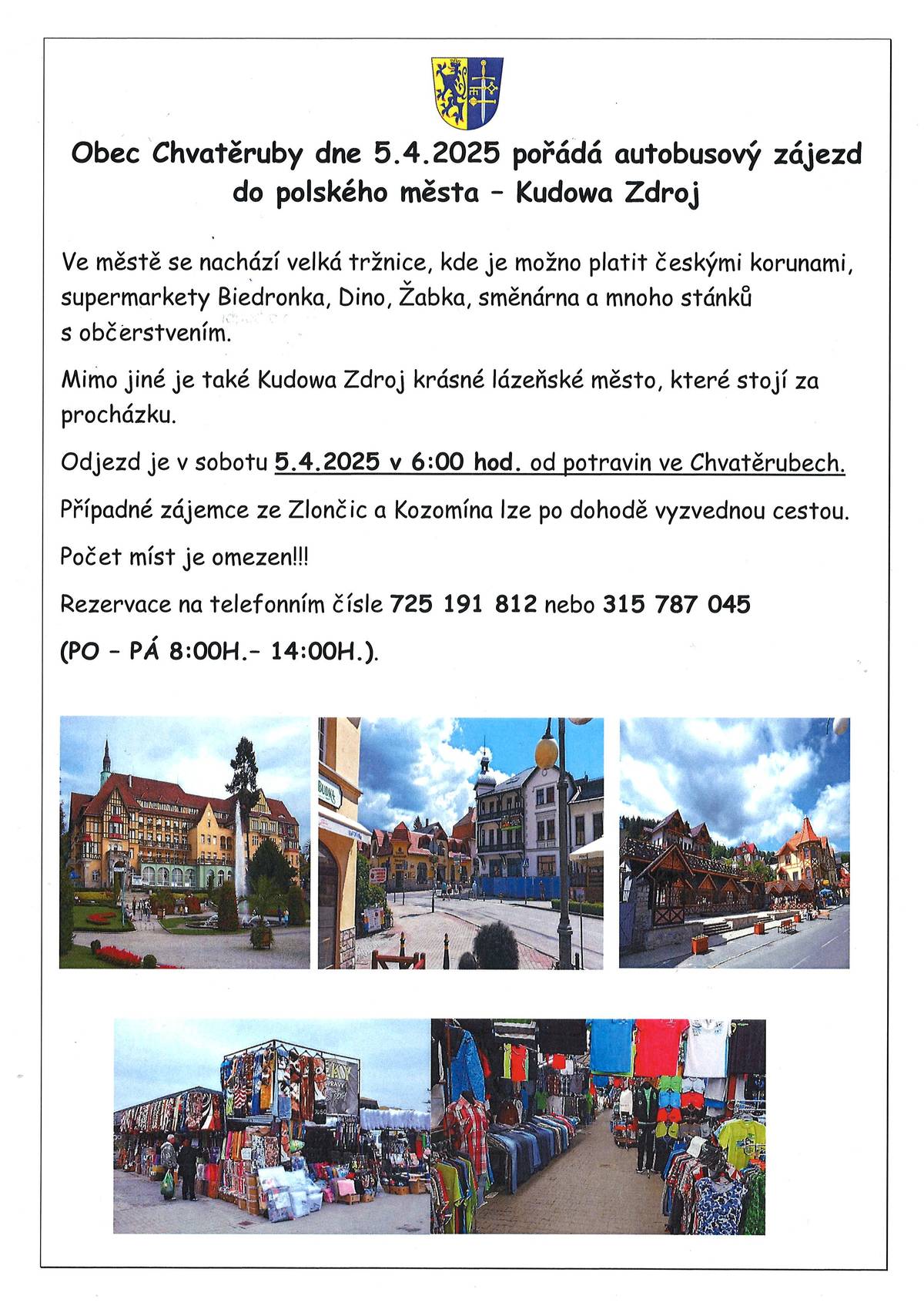 Obec Chvatěruby pořádá dne 5.4.2025 autobusový zájezd do polského města Kudowa Zdroj. Ve městě se nachází supermarkety, mnoho stánků s občerstvením a tržnice, ve které je možno platit českými korunami. Kudowa Zdroj je krásné lázeňské město, které stojí za procházku. Odjezd je 5.4.2025 v 6:00 h.  od potravin ve Chvatěrubech. Případné zájemce ze Zlončic a Kozomína lze po dohodě vyzvednout cestou. Počet míst je omezen! Rezervace ( PO-PÁ 8:00h. -14:00h. na tel. čísle 315 787 045 nebo 725 191 812
