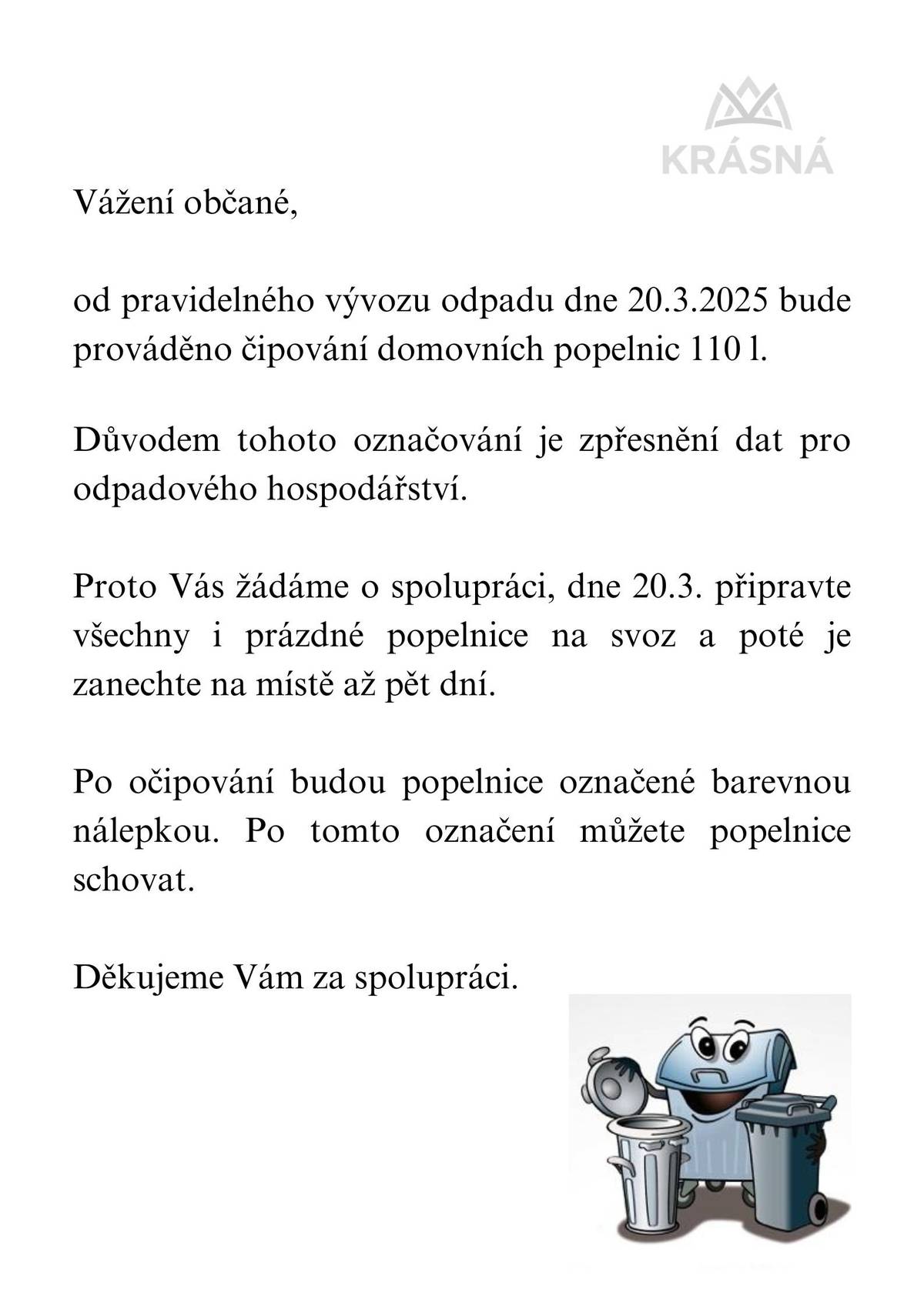 Vážení občané, ode dne 20.3.2025 bude probíhat postupné čipování popelnic, žádáme proto o součinnost. Děkujeme