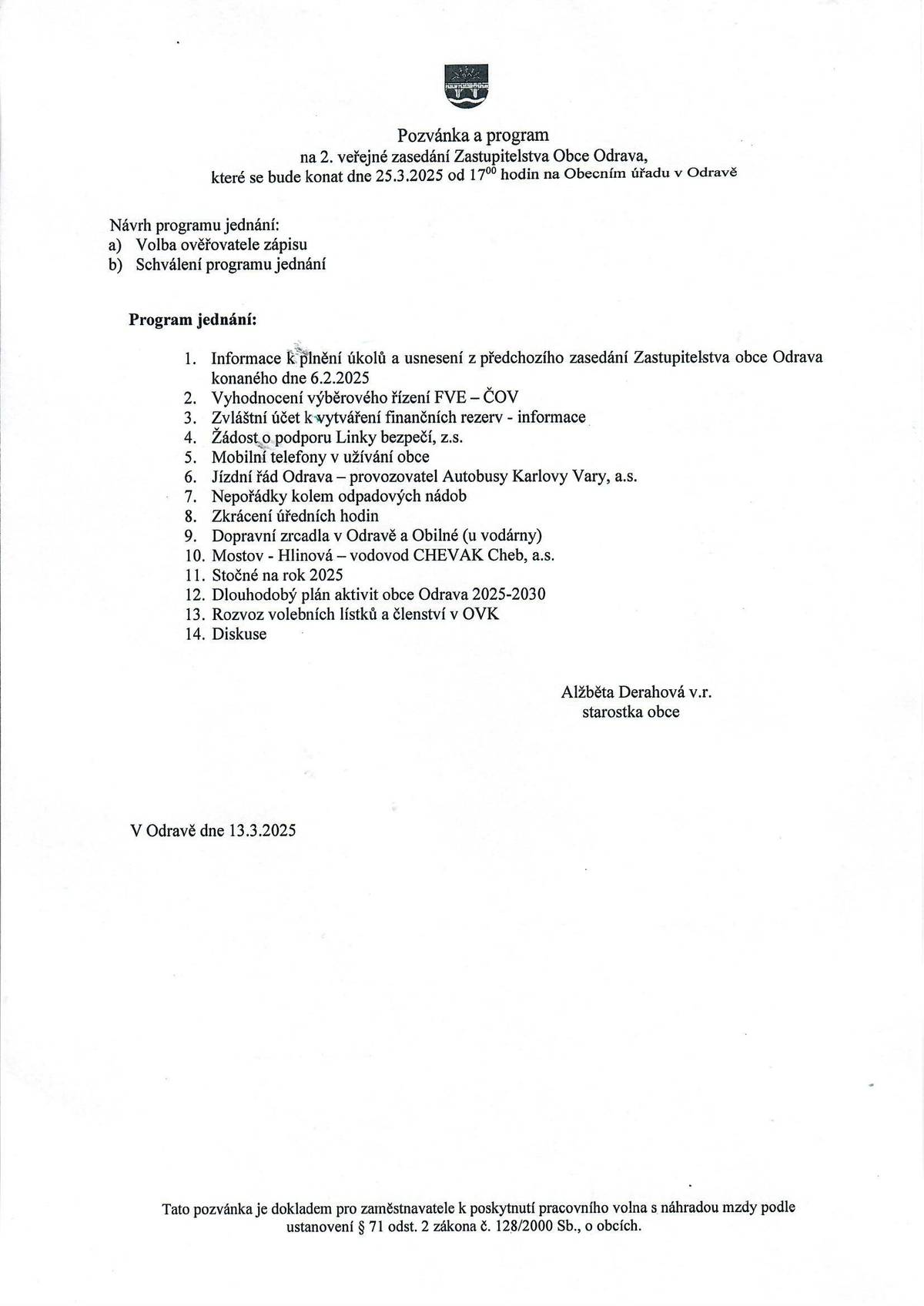 Dobrý den,v příloze zasíláme pozvánku na 2.veřejné zasedání ZO Odrava, které se uskuteční dne 25.3.2025. S pozdravem, OÚ Odrava