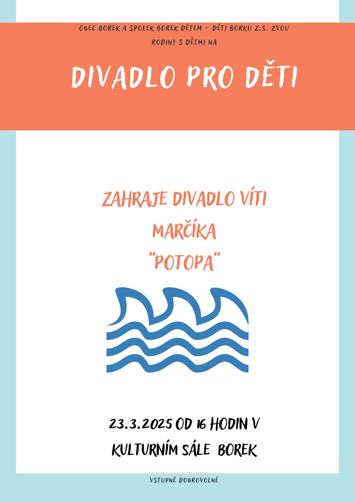 Dobrý den všem. Dovolte mi, abych Vás a Vaše děti pozval jménem obecního úřadu Borek a Spolku Borek dětem - děti Borku na dětské divadelní představení "POTOPA" v podání Divadla Víti Marčíka, které se uskuteční v neděli 23. března 2025 od 16 hodin ve společenském sále Borek. Bližší informace naleznete na přiloženém letáku. S přáním hezkého dne Jaroslav Novák - starosta obce Borek.
