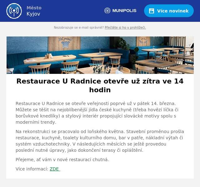 Restaurace U Radnice se otevře veřejnosti poprvé už v pátek 14. března. Můžete se těšit na nejoblíbenější jídla české kuchyně (třeba hovězí líčka či borůvkové knedlíky) a stylový interiér propojující slovácké motivy spolu s moderními trendy. Na rekonstrukci se pracovalo od loňského května. Stavební proměnou prošla restaurace, kuchyně, toalety kulturního domu, bar v patře, nákladní výtah či systém vzduchotechniky. V následujících měsících se ještě provedou poslední nutné úpravy, jako dokončení terasy či opláštění. Přejeme, ať vám v nové restauraci chutná. Více informací: ZDE