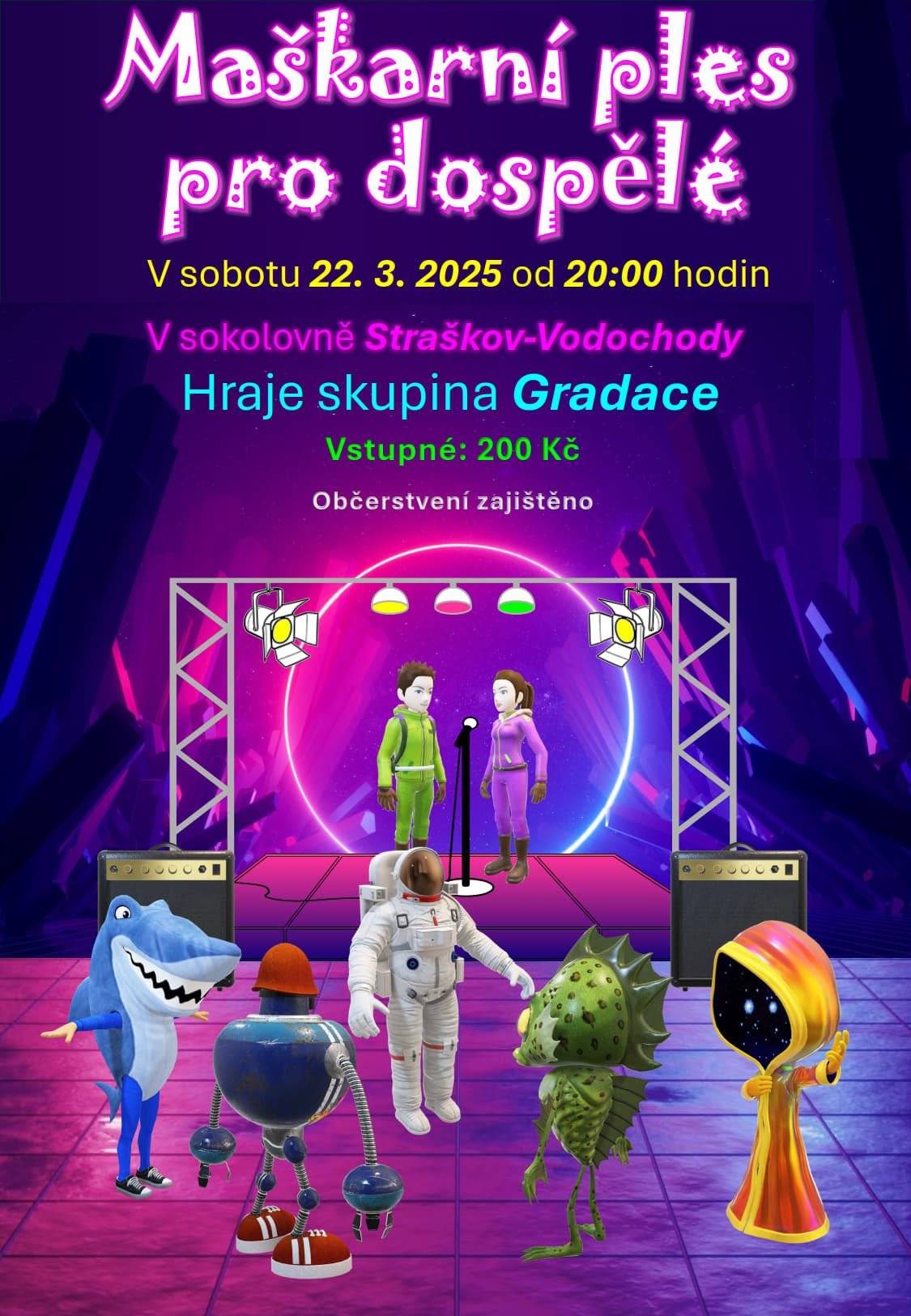 Obec Straškov – Vodochody Vás srdečně zve na Maškarní ples pro dospělé, který se koná tuto sobotu 22. 3. 2025 od 20:00 hodin v sokolovně ve Straškově. Hraje skupina Gradace. Občerstvení zajištěno.  Vstupné: 200 Kč