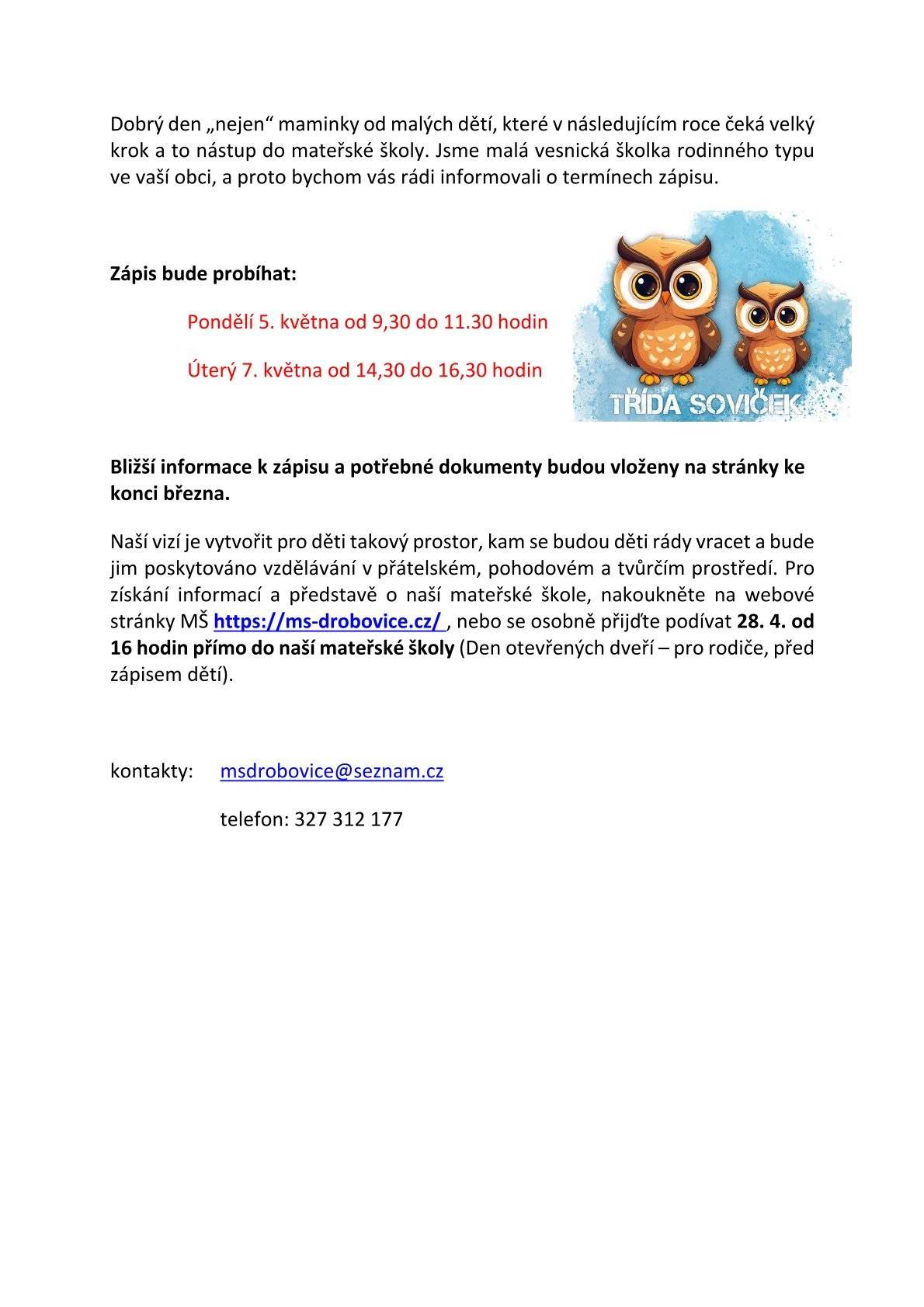 Dobrý den „nejen“ maminky od malých dětí, které v následujícím roce čeká velký krok a to nástup do mateřské školy. Jsme malá vesnická školka rodinného typu ve vaší obci, a proto bychom vás rádi informovali o termínech zápisu.
