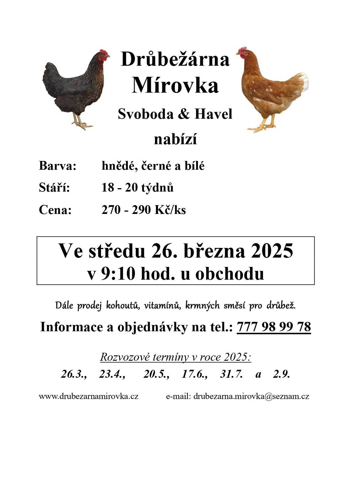 DRŮBEŽÁRNA MÍROVKA, Svoboda-Havel, prodává ve středu 26. března 2025 v 9:10 hod. u obchodu kuřice hnědé , černé a bílé -  stáří 18 - 20 týdnů, cena 270 - 290 Kč/ks. Objednání (doporučujeme) je možné na tel.: 777 98 99 78 nebo drubezarna.mirovka@seznam.cz