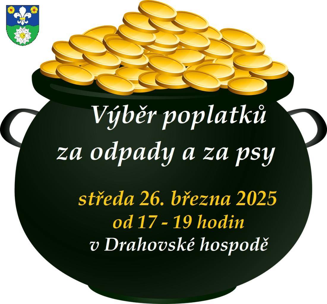 Výběr poplatků za odpady a za psy  - v hotovosti, ve středu 26. března 2025 od 17 - 19 hodin v Drahovské hospodě   - na obecní účet, informace naleznete v Drahovské ročence č. 7, kterou budete mít brzy ve svých schránkách