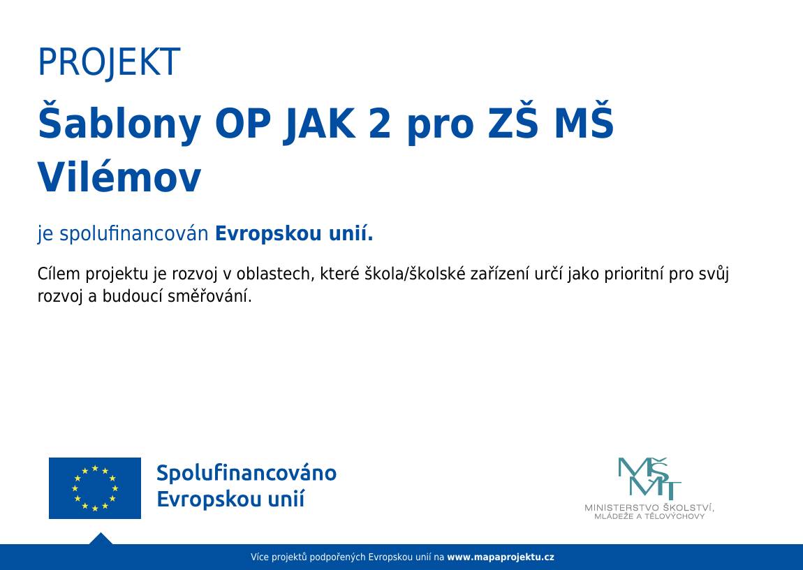 ZŠ a MŠ Vilémov se zapojila do projektu Šablony OP JAK 2, který je spolufinancován Evropskou unií. Tento projekt nám pomůže rozvíjet klíčové oblasti vzdělávání a zajistí moderní přístup ke školní výuce.