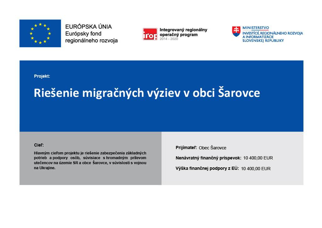 Cieľ:  Hlavným cieľom projektu je riešenie zabezpečenia základných   potrieb a podpory osôb, súvisiace s hromadným prílevom   utečencov na územie SR a obce Šarovce, v súvislosti s vojnou   na Ukrajine