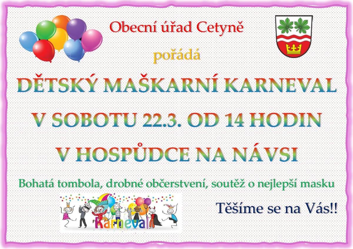 Obec Cetyně zve všechny malé i velké na každoroční karneval do Hospůdky Na Návsi. Od 14 hodin se těšíme na všechny děti a od 19 hodin na všechny dospělé masky.