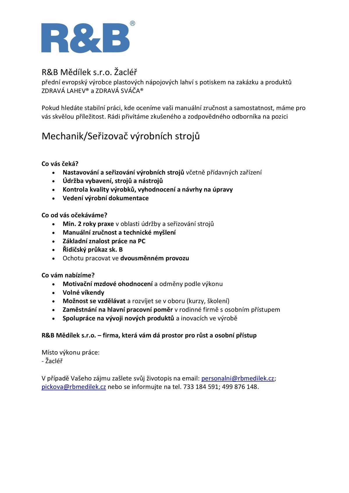 Společnost R&B Mědílek nabízí pracovní místo na pozici mechanik/seřizovač výrobních strojů. V případě zájmu zašlete svůj životopis na email: personalni@rbmedilek.cz; pickova@rbmedilek.cz nebo se informujte na tel. 733184591; 499876148.