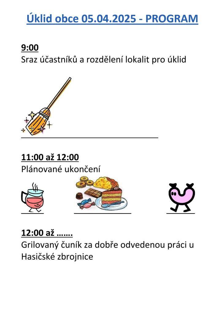 V sobotu 5.4.2025 se od 9:00 hod. bude konat tradiční jarní úklid obce.  Žádáme všechny dobrovolníky, aby přišli na místo srazu před obecní úřad, kde budou poskytnuty rukavice,pytle,nářadí.  Na konci akce se můžete těšit na občerstvení v místní Hasičské zbrojnici.  Program naleznete níže, Děkujeme.
