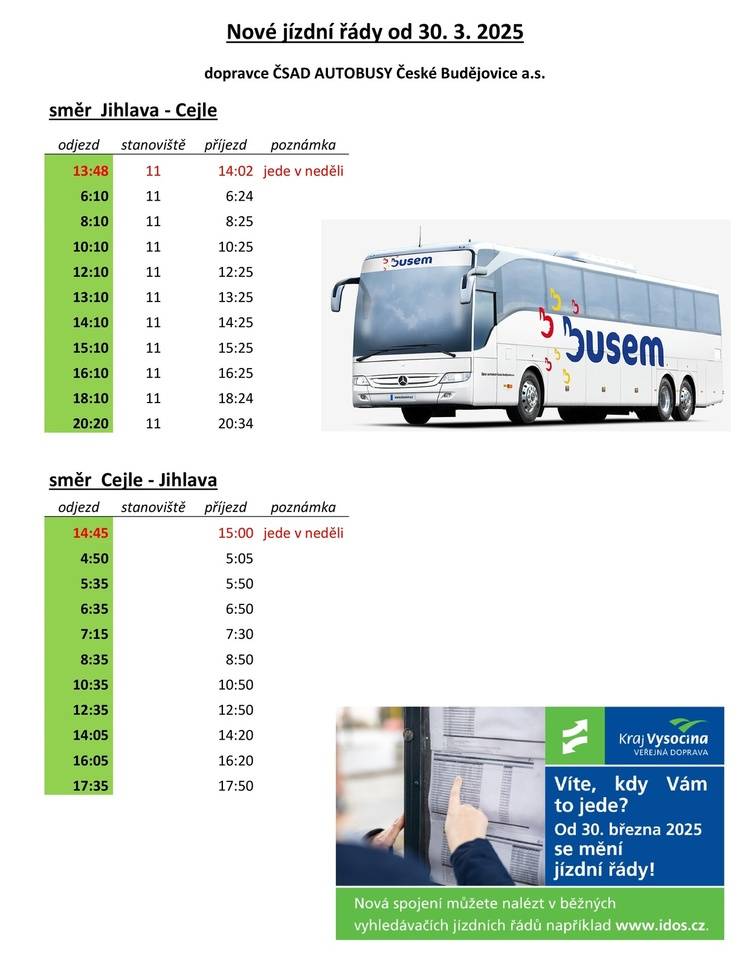 Od 30. 3. 2025 vstupují v platnost nové jízdní řády autobusových spojů zřizovaných krajem Vysočina. Dojde také ke změně dopravce. Po zjištění dalších nezbytných informací Vám předkládáme základní přehled časů spojů. Tento přehled dostanou obyvatelé Cejle do svých schránek, bude vyvěšen na informační desce Obecního úřadu a současně všechny nové spoje naleznete na stránkách kraje Vysočina a ve vyhledávači Idos.cz