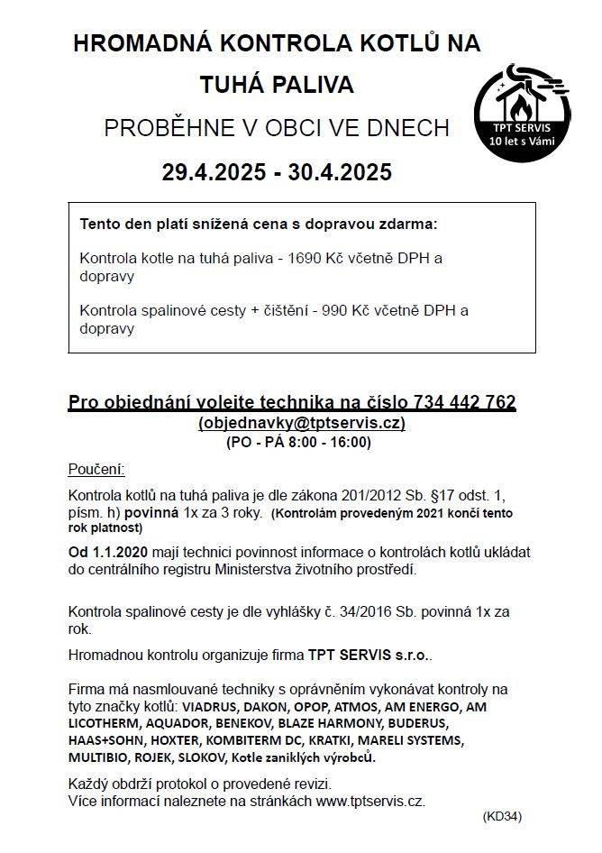Ve dnech 29. a 30. dubna 2025 proběhne v obci hromadná kontrola kotlů na tuhá paliva. Snížené ceny a doprava zdarma. Objednávejte na čísle 734 442 762. Kontrola je povinná každé tři roky, poslední kontrola provedená v 2021 končí letos.