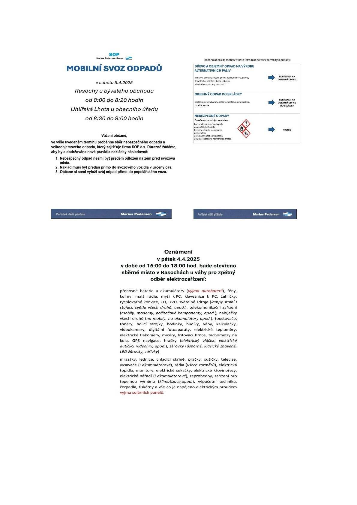 Pátek 4.4.2025 16.00-18.00 elektroodpad - bývalá váha Rasochy.Sobota 5.4.2025 8.00-8.20 Rasochy a 8.30-9.00 Lhota objemný a nebezpečný odpad.