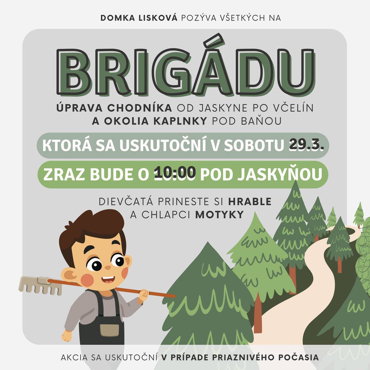 Domka-združenie saleziánskej mládeže Lisková pozýva všetkých na brigádu, ktorá sa uskutoční túto sobotu 29.3.. Zraz bude o 10:00 pod jaskyňou. Chlapci prineste si motyky a dievčatá hrable.Akcia sa uskutoční v prípade priaznivého počasia.