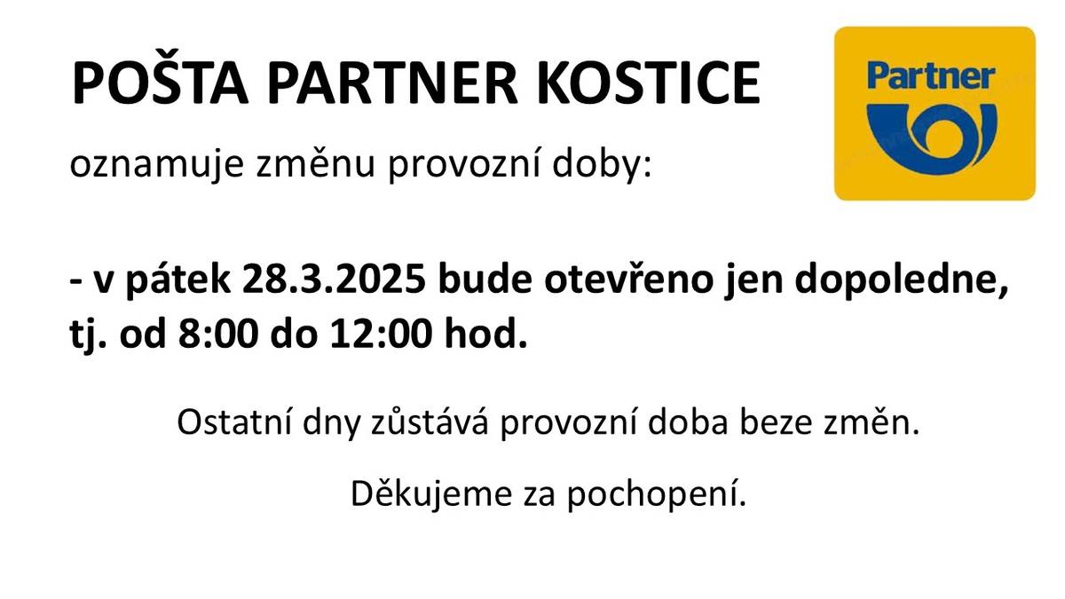 Pošta Partner v Kosticích oznamuje změnu provozní doby. V pátek 28. března 2025 bude otevřeno pouze dopoledne, od 8:00 do 12:00 hodin. Ostatní dny zůstává provozní doba beze změn. Děkujeme za pochopení.
