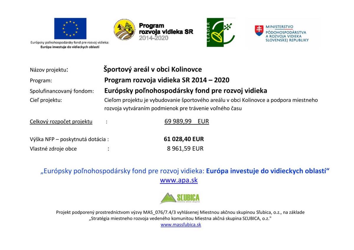 Stav projektu - v realizácií  Cieľom projektu je vybudovanie moderného a atraktívneho športoviska pre širokú škálu užívateľov obce Kolinovce - deti, mládež, dospelý.  Dotácia z PRV SR 2014-2020  - 61 028,40 EUR   Vlastné zdroje - 8 961,59 EUR
