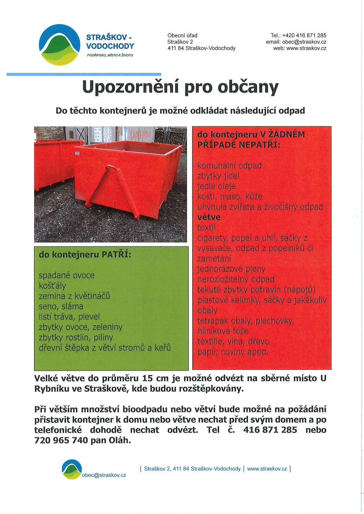 Harmonogram svozu biodpadu v roce 2025 Od pondělí 31. března začíná svoz biopopelnic a taktéž červených kontejnerů na bioodpad. Do kontejneru PATŘÍ pouze: spadané ovoce, košťály, zemina z květináčů, seno, sláma, listí tráva, plevel, zbytky ovoce, zeleniny, zbytky rostlin, piliny, dřevní štěpka z větví stromů a keřů Vývozy biopopelnic budou i nadále probíhat vždy v pondělí v sudém kalendářním týdnu, první vývoz v letošním roce je 31. března a poslední 24. listopadu.