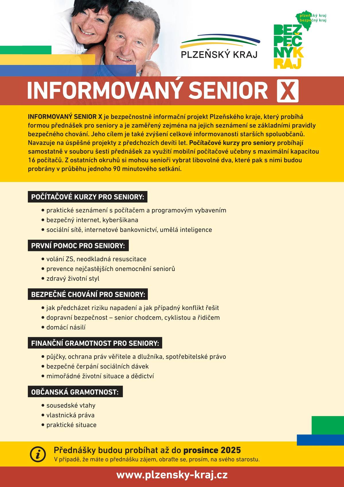Plzeňský kraj v letošním roce pokračuje v projektu pro seniory zaměřeném na prevenci kriminality. Cílem této aktivity je přinést seniorům informace z oblastí důležitých pro jejich život a pomoci jim předcházet možnému ohrožení. „Počítačové kurzy pro seniory“ budou probíhat samostatně v rozsahu šesti přednášek za využití mobilní počítačové učebny. Z ostatních nabízených okruhů si mohou senioři pro přednášku vybrat libovolné dva, které je nejvíce zajímají. Jejich seznam a bližší popis naleznete v přiloženém informačním letáku.