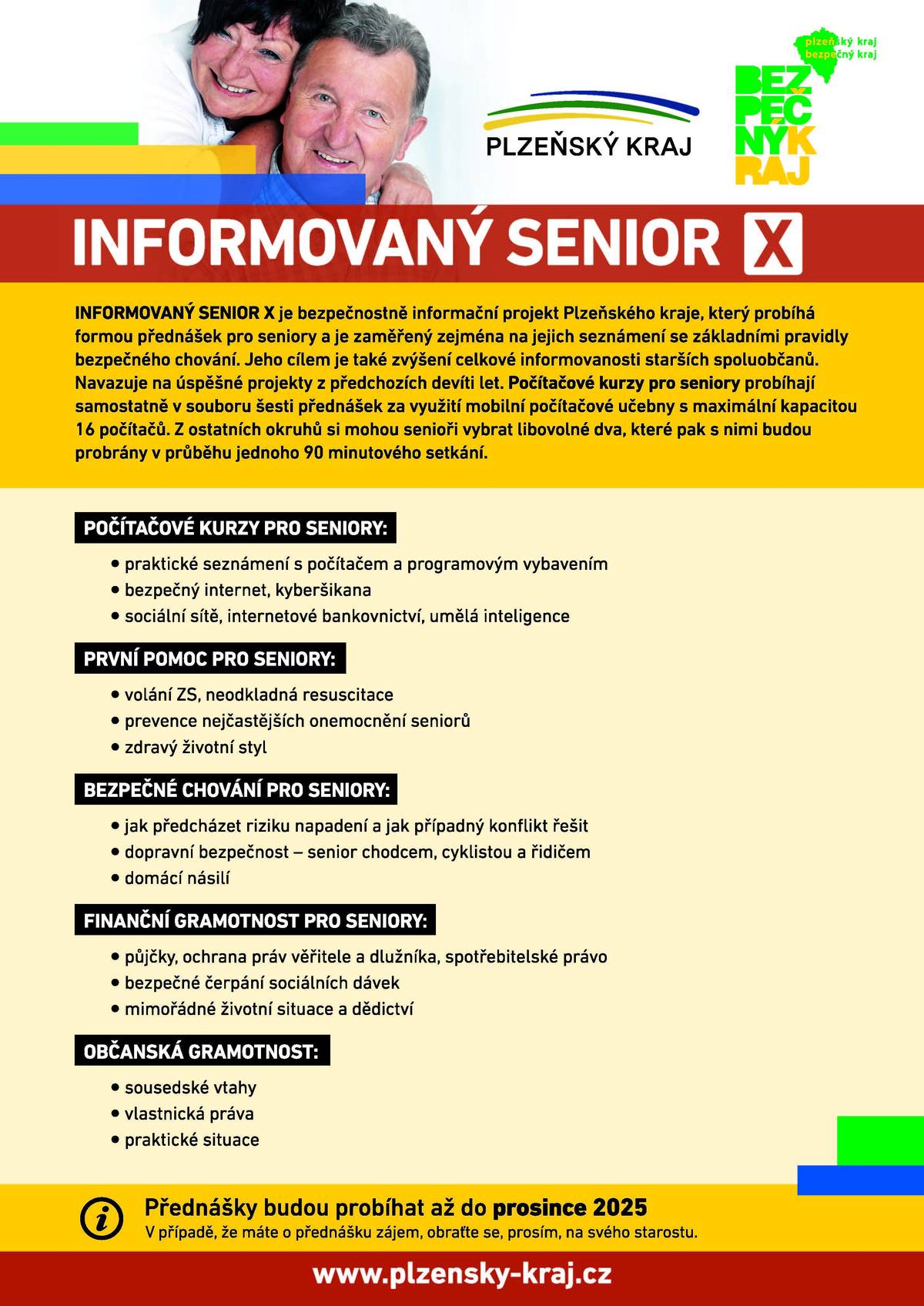 Plzeňský kraj připravil pro seniory bezpečnostně informační projekt INFORMOVANÝ SENIOR X, který probíhá formou přednášek a kurzů. Přednášky budou probíhat až do prosince 2025. V případě, že máte o přednášku zájem, obraťte se, prosím, na svého starostu.