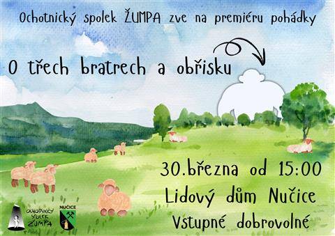 Ochotnický spolek ŽUMPA zve na domácí premiéru pohádky O třech bratrech a obřisku, která se uskuteční v neděli 30. března od 15:00. Co skrývá zaprášená půda horské chaty? Kromě harampádí také klasický pohádkový příběh. Tři bratři, tři psi, stádo oveček a obr, který číhá za rohem. Moderní verze tradiční pohádky Grimmovského střihu v netradičním loutkovém podání. Vhodné pro děti od 3 do 8 let.