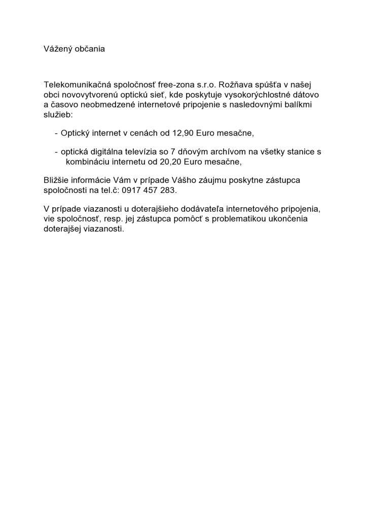 Telekomunikačná spoločnosť free-zona s.r.o. Rožňava spúšťa v našej obci novovytvorenú optickú sieť.   Bližšie informácie Vám v prípade Vášho záujmu poskytne zástupca spoločnosti na tel.č. 0917 457 283.