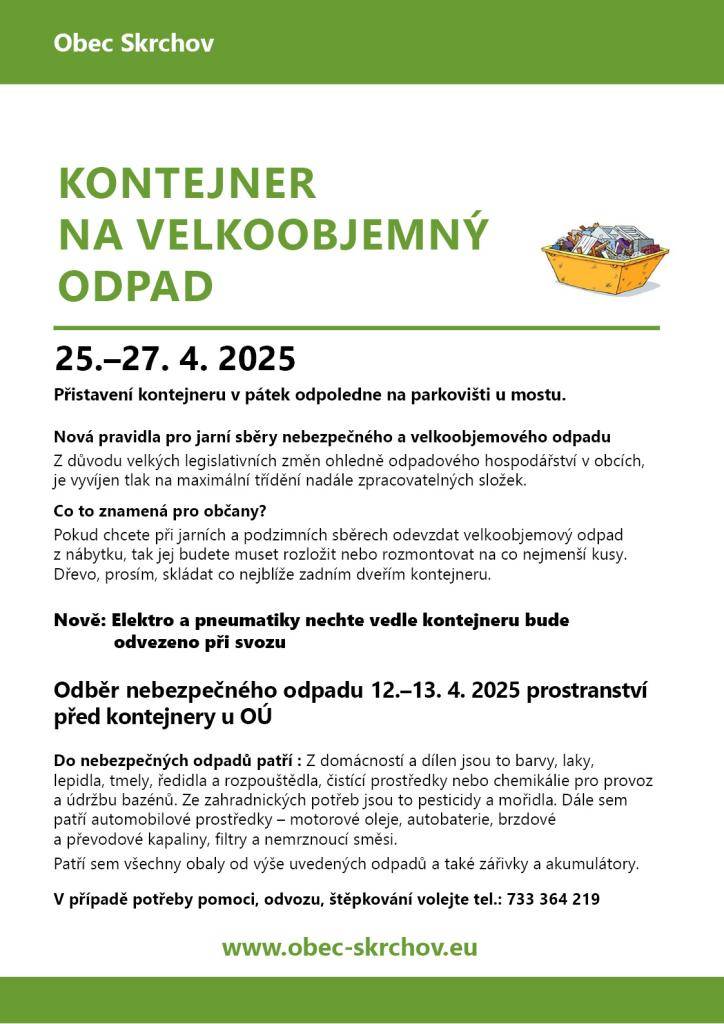 Odběr nebezpečného odpadu 12.–13. 4. 2025 prostranství před kontejnery u OÚ    Kontejner na velkoobjemný odpad 25.–27. 4. 2025