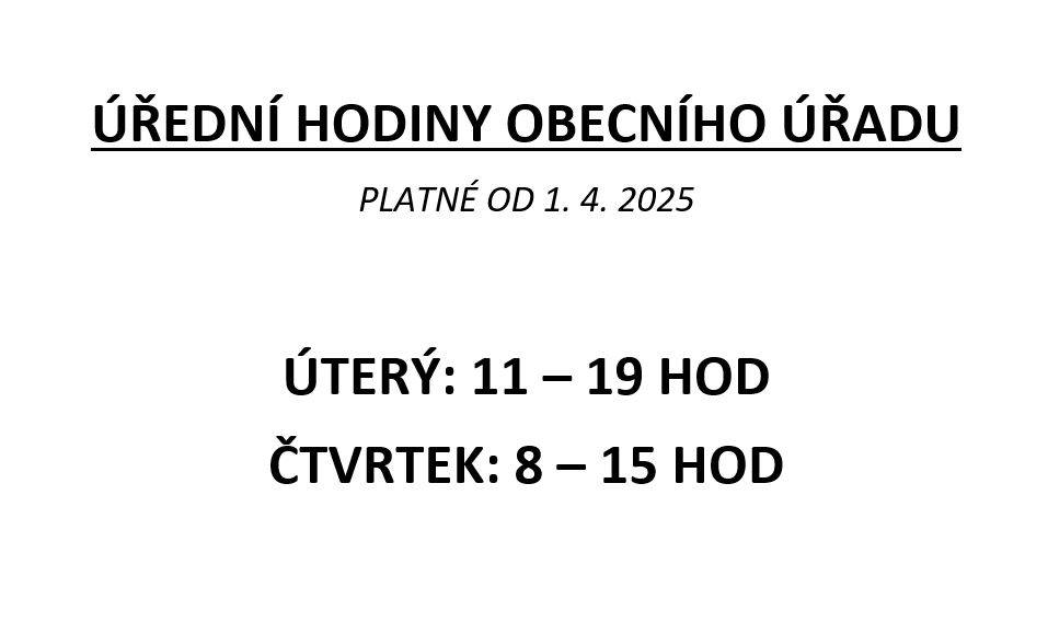 Od 3.4.2025 budou ve čtvrtek úřední hodiny obecního úřadu prodlouženy do 15 h! Nově tak bude otevírací doba od 8 h do 15 h. Úterý zůstává stejné.