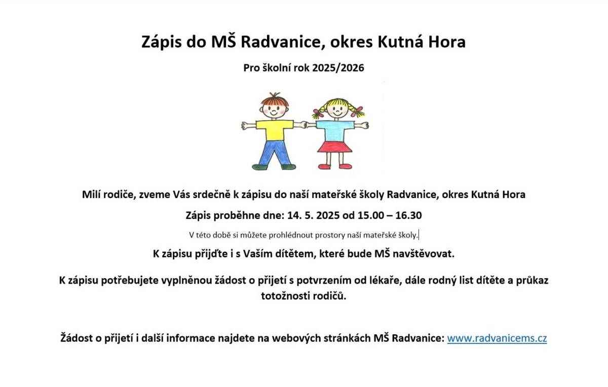 Zveme všechny rodiče na zápis do Mateřské školy Radvanice, který se uskuteční ve středu 15. května 2025 od 15:00 do 16:30 hodin. Nezapomeňte si přinést vyplněnou žádost o předškolní vzdělávání s potvrzení od lékaře. Těšíme se na vás!