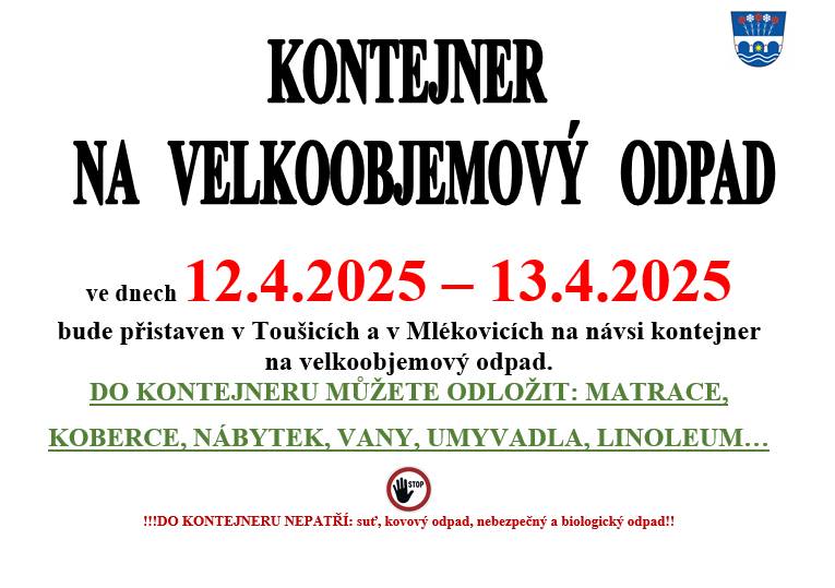 Oznamujeme občanům, že ve dnech 12.4.2025 – 13.4.2025 bude přistaven v Toušicích a v Mlékovicích na návsi kontejner na velkoobjemový odpad. Děkujeme Vám, že třídíte odpad!