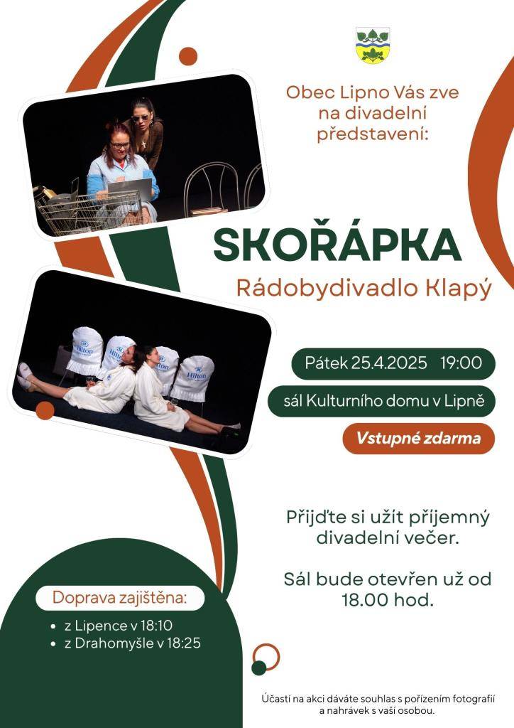 V pátek 25.4.2025 od 19:00 hodin se v sále kulturního domu v Lipně koná divadelní představení Skořápka. Účinkuje Rádobydivadlo Klapý. Vstupné zdarma. Sál bude otevřen již od 18:00 hodin. Doprava zajištěna z Lipence v 18:10 od zastávky a z Drahomyšle v 18:25 od prodejny "Dobrá polívka".