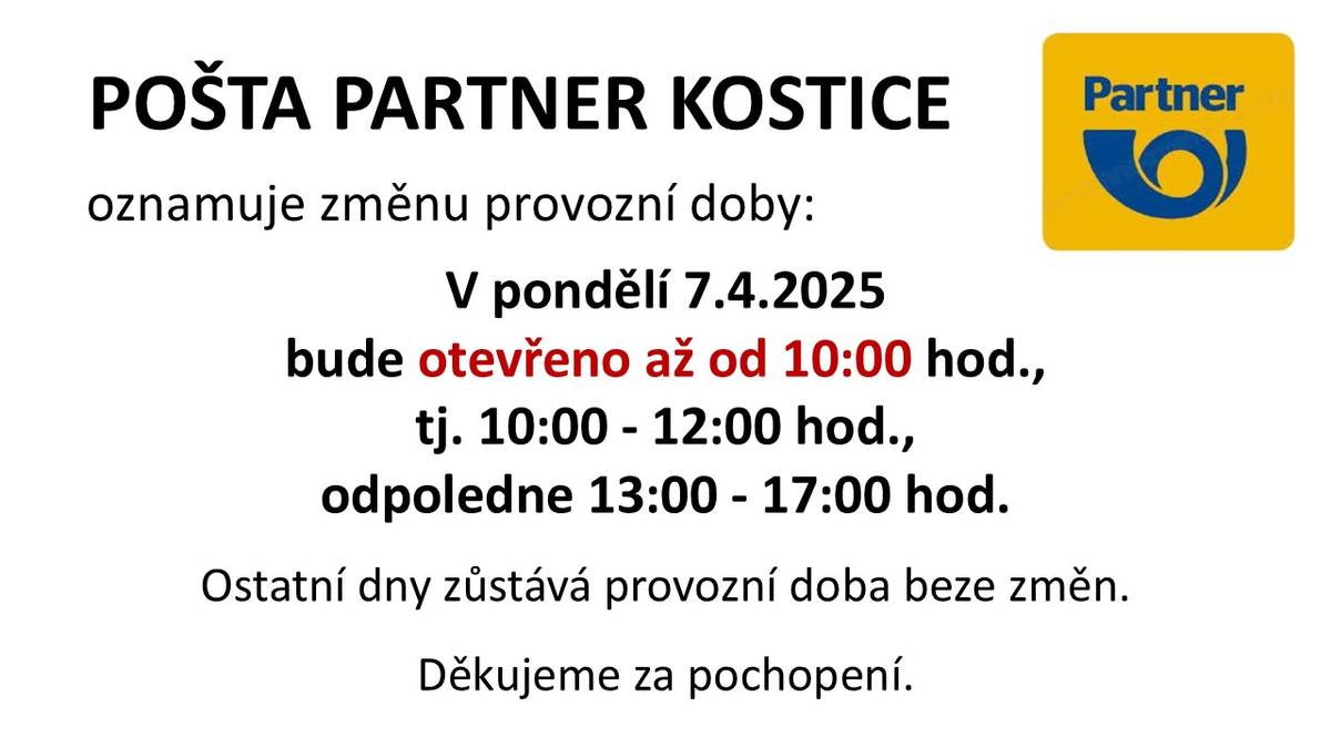 Pošta Partner Kostice oznamuje, že v pondělí 7. dubna 2025 bude otevřeno až od 10:00 hodin. Provozní doba v tento den bude od 10:00 do 12:00 a od 13:00 do 17:00 hodin. Ostatní dny zůstává provozní doba beze změn.