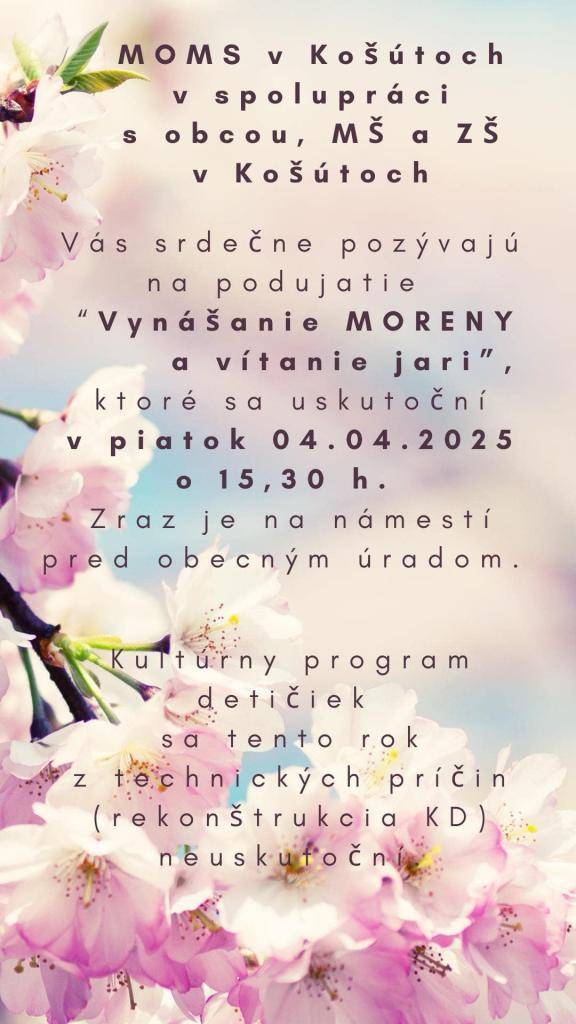 Miestny odbor Matice slovenskej v Košútoch v spolupráci s obcou, Materskou školou a Základnou školou Jerguša Ferka v Košútoch Vás srdečne pozývajú na tradičné podujatie Vynášanie MORENY a vítanie jari, ktoré sa uskutoční v piatok 04. apríla 2025 so začiatkom o 15:30 hodine.