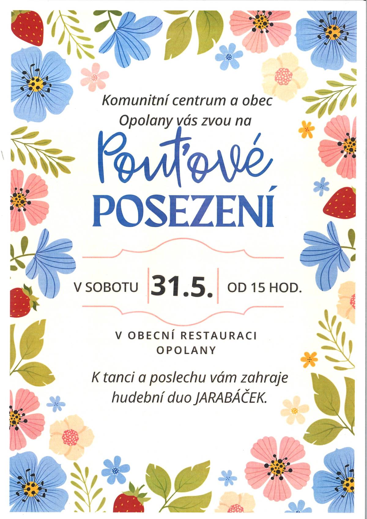 Komunitní centrum a obec Opolany vás zvouna "Pouťové posezení", které se koná v sobotu 31.5. od 15 hod. v obecní restauraci v Opolanech. K tanci a poslechu vám zahraje hudební duo Jarabáček.