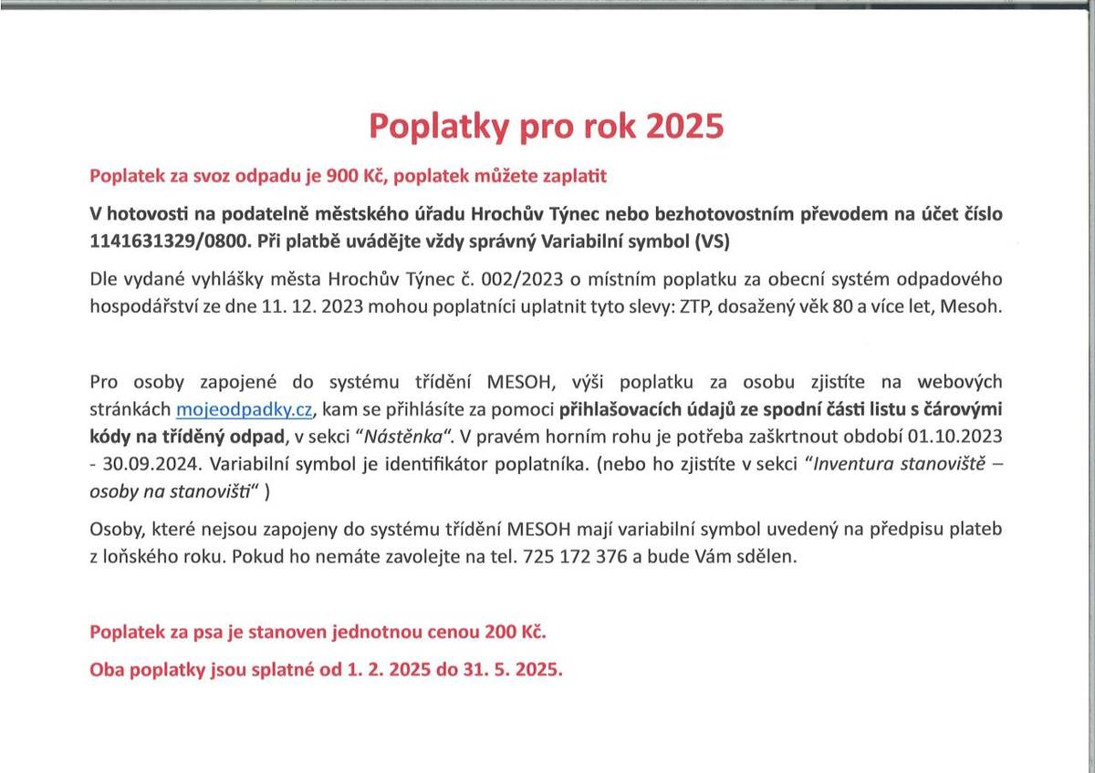 Poplatky pro rok 2025    Poplatek za svoz odpadu je 900 Kč, poplatek můžete zaplatit    V hotovosti na podatelně městského úřadu Hrochův Týnec nebo bezhotovostním převodem na účet číslo 1141631329/0800. Při platbě uvádějte vždy správný Variabilní symbol (VS)