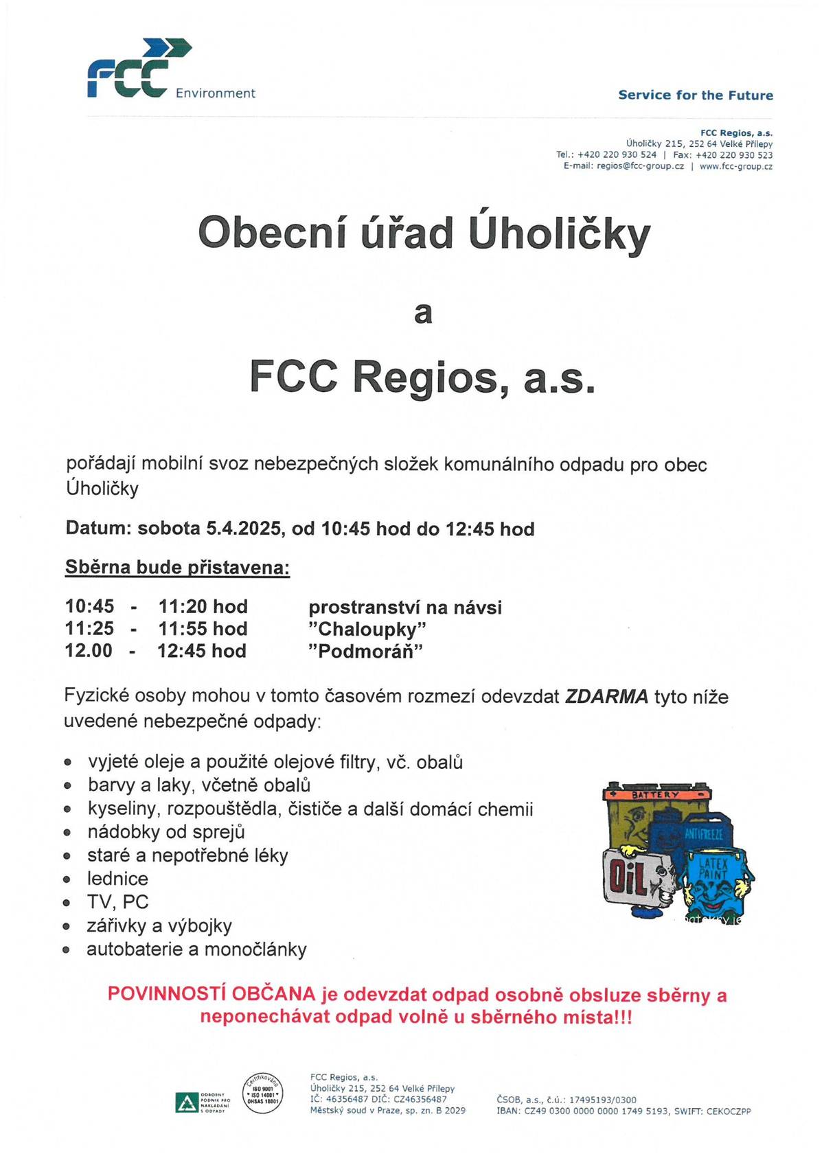 V sobotu mezi 8-12 můžete na kruháku v ul. K Višňovce odložit do přistavených kontejnerů suť,dřevo,bio a velkobjemový odpad.Současně proběhne po obci svoz nebezpečného odpadu a elektroodpadu.Tento odpad odevzdávejte obsluze přistavených vozidel na 3 stanovištích,viz.letáky.Nenechávejte na těchto místech odpad volně ležet!!!