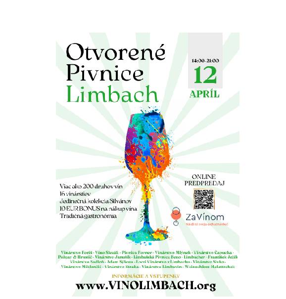 Združenie Limbašských vinohradníkov a vinárov Vás srdečne pozýva na podujatie OTVORENÉ PIVNICE LIMBACH 2025 Kedy: 12.4.2025 od 14:00 do 21:00 VSTUPENKY ONLINE https://zavinom.sk/podujatie/otvorene-pivnice-limbach VYZDVIHNUTIE A PREDAJ VSTUPENIEK v deň podujatia: Zariadenie SILVÁN, SNP 17, Limbach (pri kruhovom objazde v centre obce) CENA PREDPREDAJ: 25 EUR CENA NA MIESTE: 30 EUR V cene je zahrnuté: *voľna degustácia viac ako 200 druhov *17 vinárstiev *jedinečná degustácia kolekcie Silvánov *10 EUR BONUS na nákup vína (2x5EUR) *katalóg + mapa vinárov *taštička na pohár *degustačný pohár s logom VYZDVIHNUTIE VSTUPENIEK v deň podujatia: Zariadenie SILVÁN, SNP 17, Limbach (pri kruhovom objazde v centre obce) Zúčastnení vinári: 1. Vinárstvo FORIŠ 2. Víno SLEZÁK 3. Pivnica FORNER 4. Vinárstvo MLÝNEK 5. Vinárstvo ČAPUCHA 6. Limbašské vinárstvo POŽGAY & HRUSTIČ 7. Degustácia Silvánov a Malých vinárov 8. Limbašská Pivnica BENO 9. LIMBACHER - František Ježík 10. Vinárstvo SADLOŇ 11. Adam SÝKORA 12. LOCZI vinárstvo z Limbachu 13. Víno Sivko 14. Vinárstvo MIKLENČIČ 15. Vinárstvo LIMBAVIN 16. Vinárstvo STRAKA Súčasťou podujatia je aj vyhodnotenie 18.ročníka súťaže KOŠTOVKA LIMBAŠSKÝCH VÍN s možnosťou degustácie a nákupu ocenených prihlásených vín z Limbachu.  Okrem vína budú pre návštevníkov pripravené aj tradičné gastronomické špeciality.