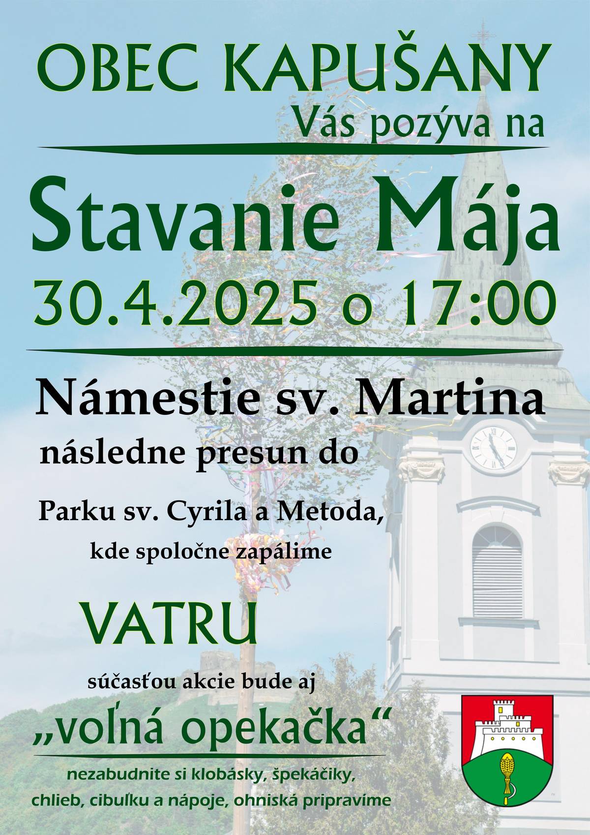 Stavanie Mája v Kapušanoch Milí Kapušanci a priatelia z okolia, srdečne Vás pozývame na tradičné Stavanie Mája, ktoré sa uskutoční v utorok 30. apríla 2025 o 17:00 na Námestí sv. Martina. Po postavení mája sa spoločne presunieme do Parku sv. Cyrila a Metoda, kde zapálime vatru a nebude chýbať ani  „voľná opekačka“!  Nezabudnite si priniesť:  klobásky, špekačky, chlieb, cibuľku, pitný režim (ohniská budú pripravené!)  Príďte si užiť pekný podvečer s rodinou, priateľmi a susedmi, tešíme sa na vás!    Kapušany – 30.4.2025 o 17:00 Dobrá nálada vítaná, vstup voľný!