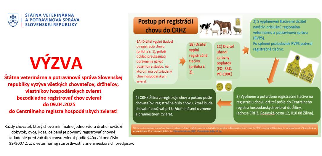 Štátna veterinárna a potravinová správa Slovenskej republiky vyzýva všetkých chovateľov, držiteľov, vlastníkov hospodárskych zvierat bezodkladne registrovať chov zvierat do 09.04.2025 do Centrálneho registra hospodárskych zvierat!