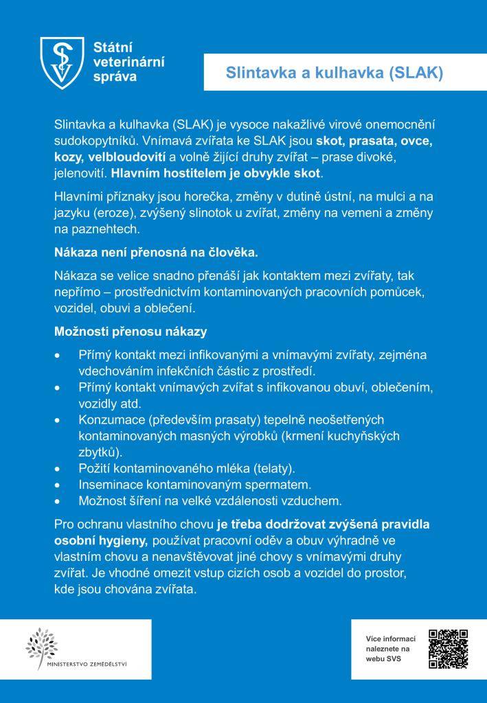 Slintavka a kulhavka (SLAK) je vysoce nakažlivé virové onemocnění, které postihuje sudokopytníky - především skot a prasata. Pro ochranu chovu je důležité dodržovat hygienická opatření. Více informací v přiložených souborech.