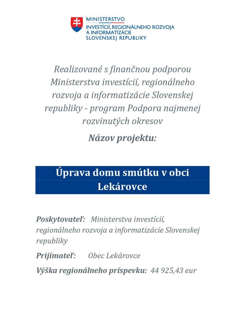 Rekonštrukčné práce na Dome smútku  / výmena exteriérových okien a dverí a nainštalovanie klimatizácie/.  Finančné prostriedky na tento účel nám boli poskytnuté  formou regionálneho príspevku z projektu   podpory  najmenej rozvinutých okresov.