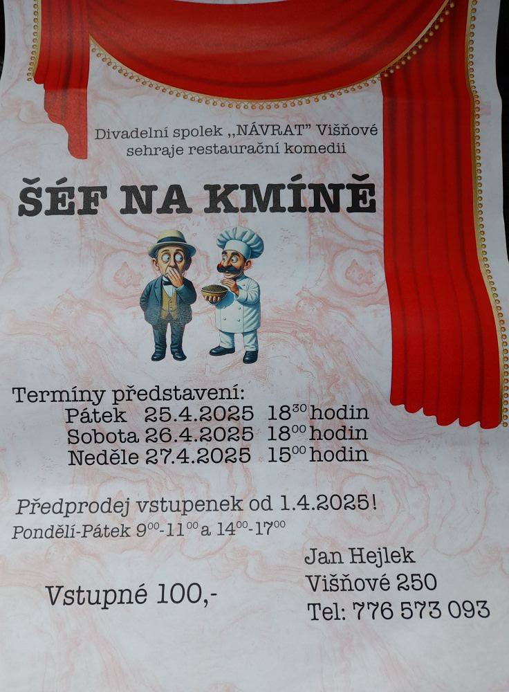 Divadelní spolek "Návra" Višňové sehraje restaurační komedii "ŠÉF NA KMÍNĚ". Termíny představení Pátek 25.4. 18:30, sobota 26.4. 18:00, neděle 27.4. 15:00. Předprodej vstupenek každý všední den 9-11hod a 14-17hod. Vstupné 100Kč. Jan Hejlek, Višňové 250, tel: 776573093