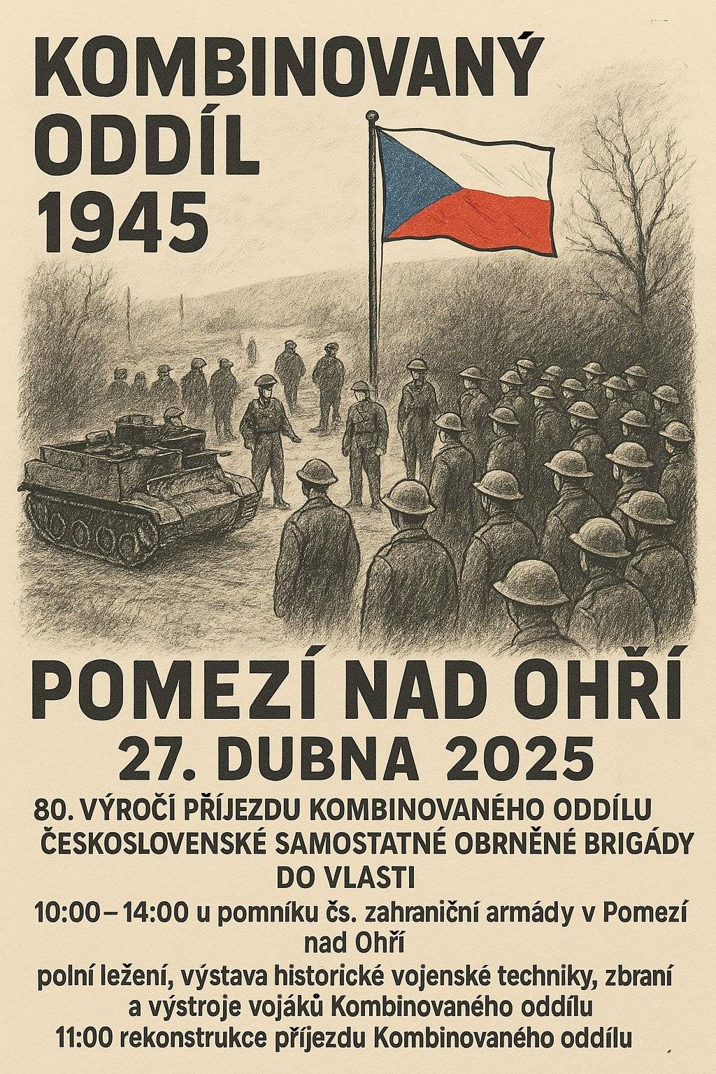 V neděli 27. 4. 2025 Vás zveme na oslavu 80. výročí příjezdu kombinovaného oddílu Československé obrněné brigády do vlasti. Od 10.00 hodin na Vás čeká bohatý program. Místo konání u pomníku Čs. zahraniční armády v Pomezí nad Ohří (u bývalé celnice).