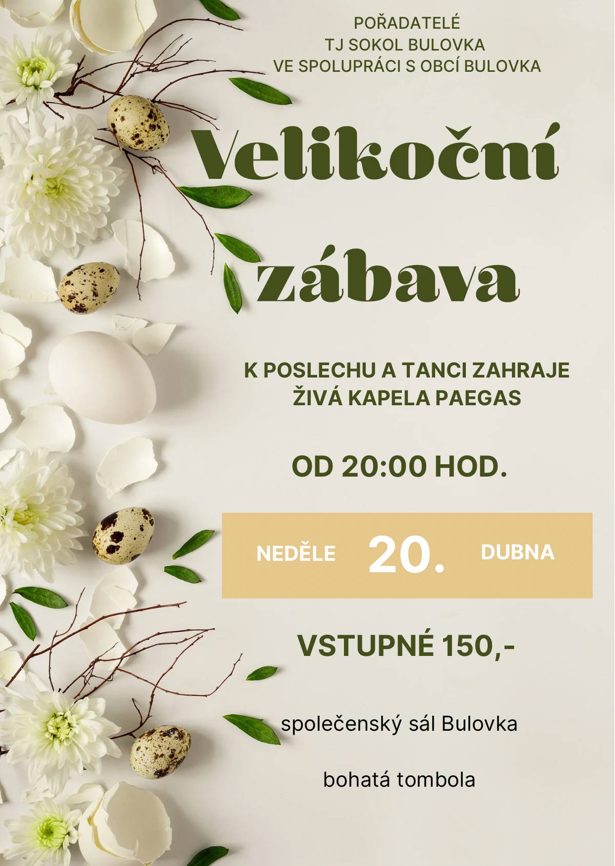 TJ Sokol Bulovka ve spolupráci s obcí Bulovka pořádá tradiční Velikonoční zábavu, k tanci a poslechu Vám zahraje kapela Peagas a připravena bude bohatá tombola.