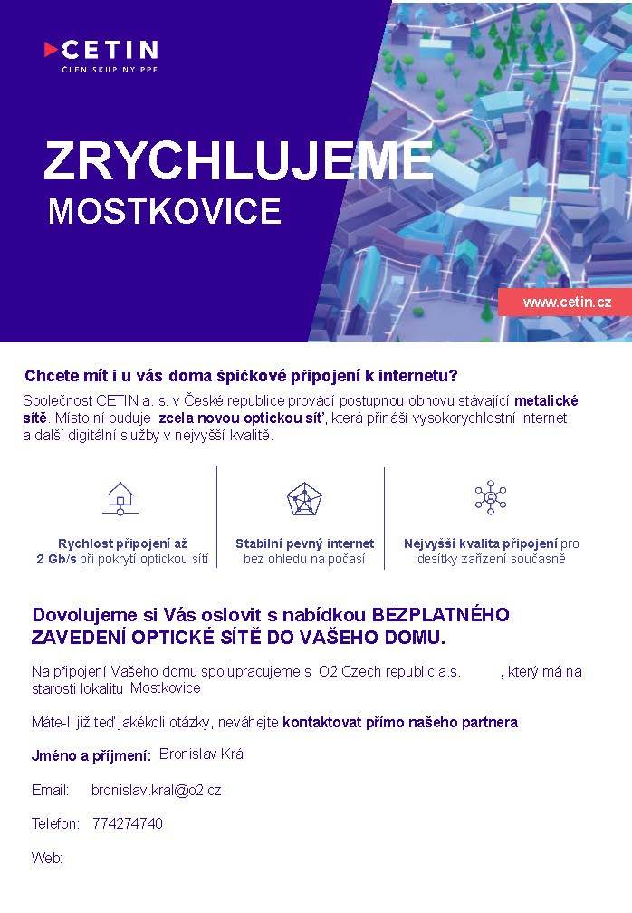 Společnost CETIN a. s. zahajuje obnovu sítě a nabízí bezplatné zavedení optické sítě do domácností. S rychlostí až 2 Gb/s a stabilním připojením pro více zařízení přináší vysokou kvalitu digitálních služeb. Kontaktujte partnera pro více informací.  Bronislav Král, bronislav.kral@O2.cz , 774274740 .